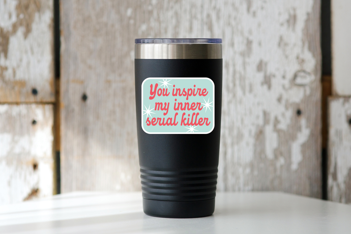 You Inspire My Inner Serial Killer Sticker - funny, cute