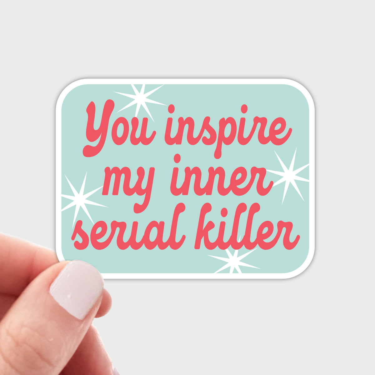 You Inspire My Inner Serial Killer Sticker - funny, cute