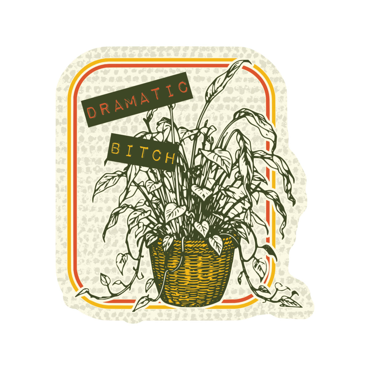 Dramatic Bitch Wilting Plant High Quality Vinyl Sticker